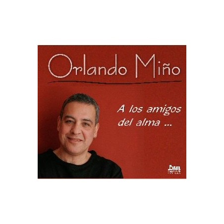 Orlando Miño - A los amigos del alma...